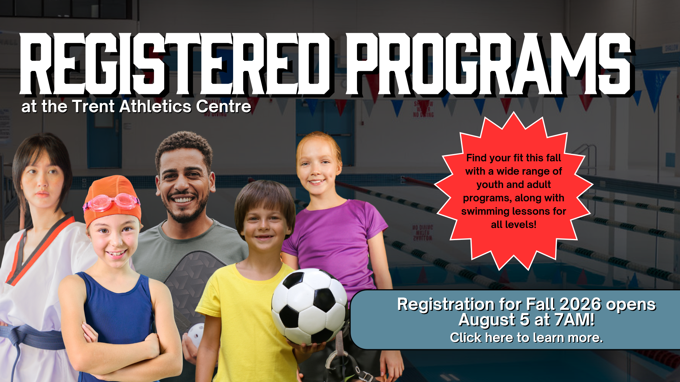 'Registered Programs at the trent athletics centre' Headshots of various people participating in various sport activities. 'Registration for Fall 2026 opens August 5 at 7am! Click here to learn more'