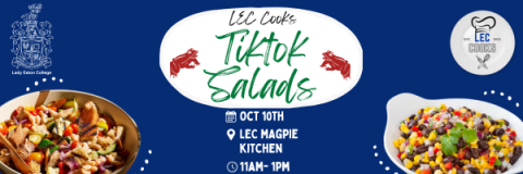 On a blue background there are images of a salad, LEC toads, the LEC Cooks logo, and the Lady Eaton College coat of arms. There is text that reads: LEC Cooks Tiktok Salads! On October 10th in the LEC Magpie kitchen at 11am-1pm.