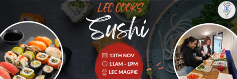 On a black background there are various kinds of sushi, people making sushi, and the LEC Cooks logo. There is text that reads: LEC Cooks Sushi, November 13th, 11am-1pm, in LEC Magpie kitchen. 