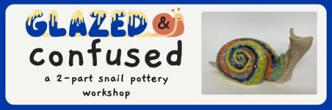 A blue background with a grey box that contains the text "Glazed and Confused, a 2 part snail pottery workshop, July 10th: Craft, July 24th: Paint, 4-6pm, LEC Dining Hall" There are pictures of people doing pottery and a ceramic snail