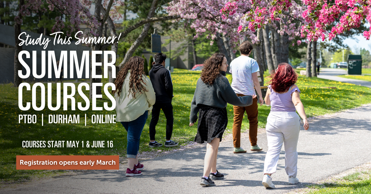 Graphic of students walking on campus. Text reads, study this summer! Summer courses, Peterborough, Durham, online. Course start May 1 and June 16. Registration opens early March